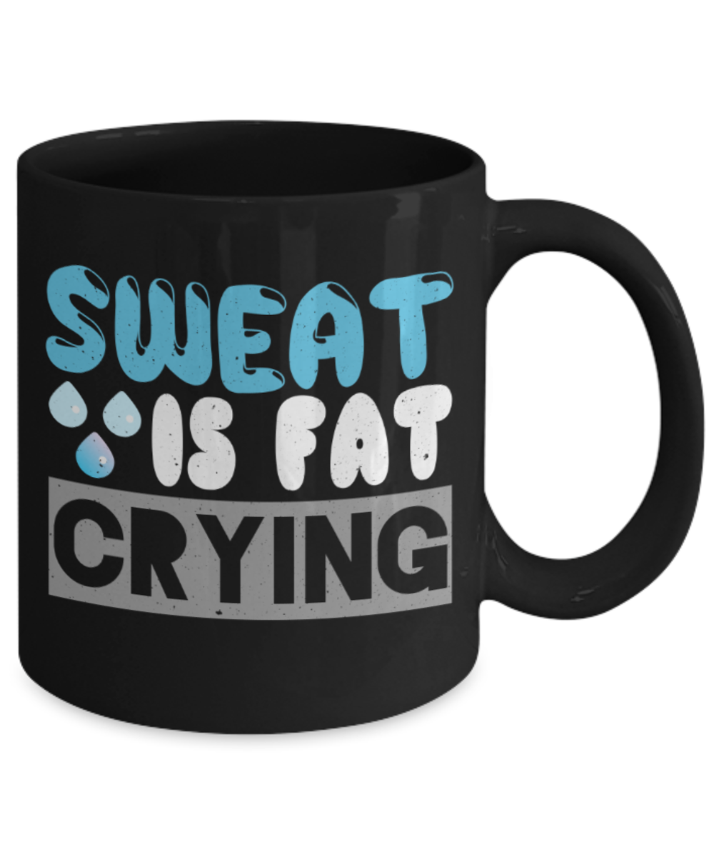 Fitness Lovers Mugs, Sweat is fat crying - Funny Black Porcelain Coffee 11 oz