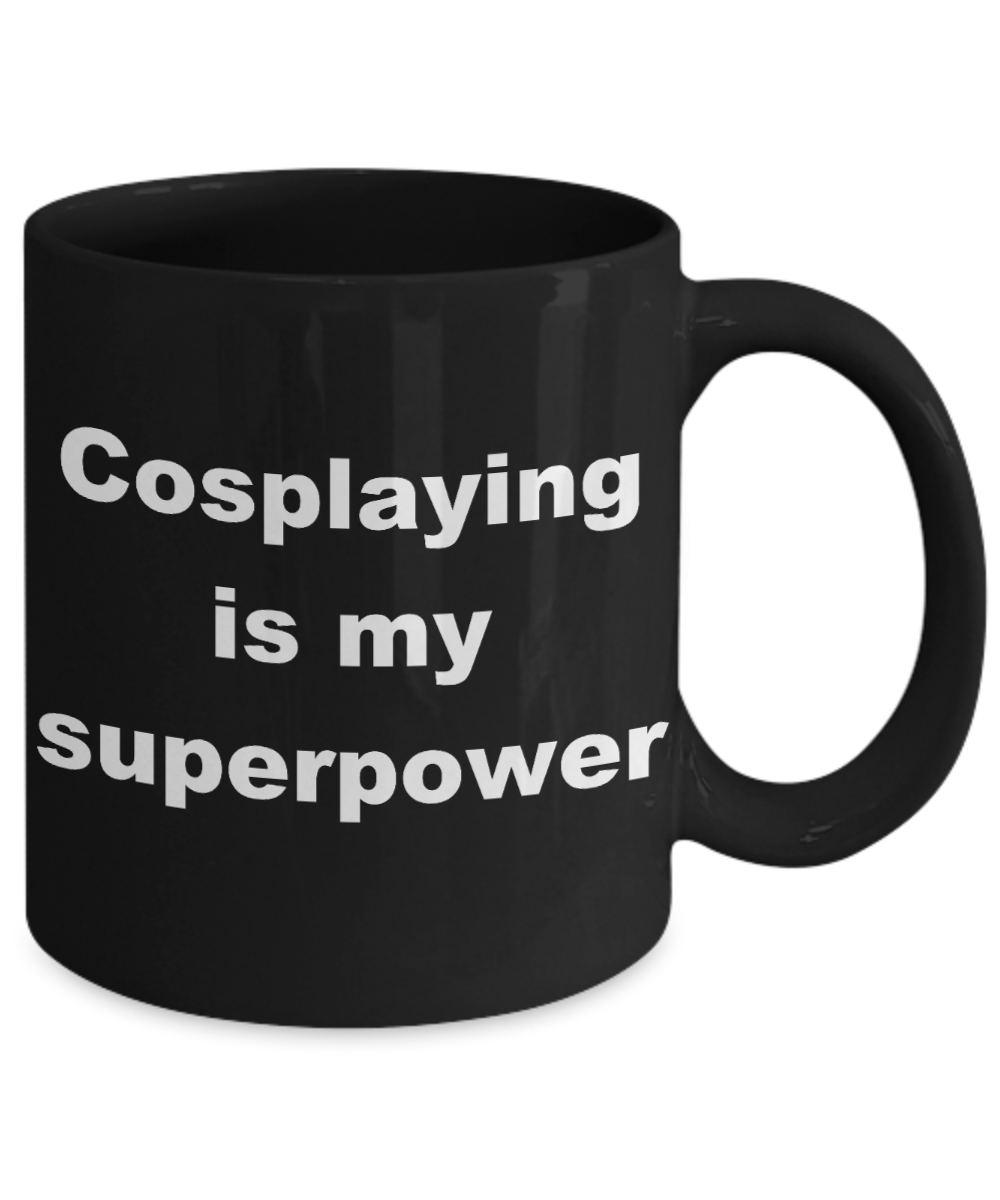 Cosplay Coffee mug,Cosplaying is my superpower-Black Coffee Mug 11 oz