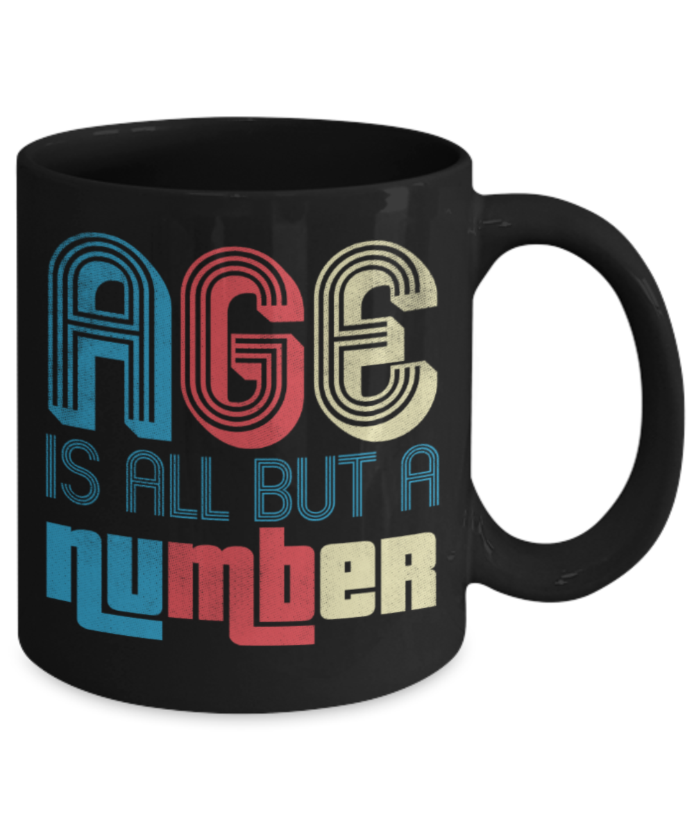 Age is all but a number - Funny Black Porcelain Coffee 11 oz