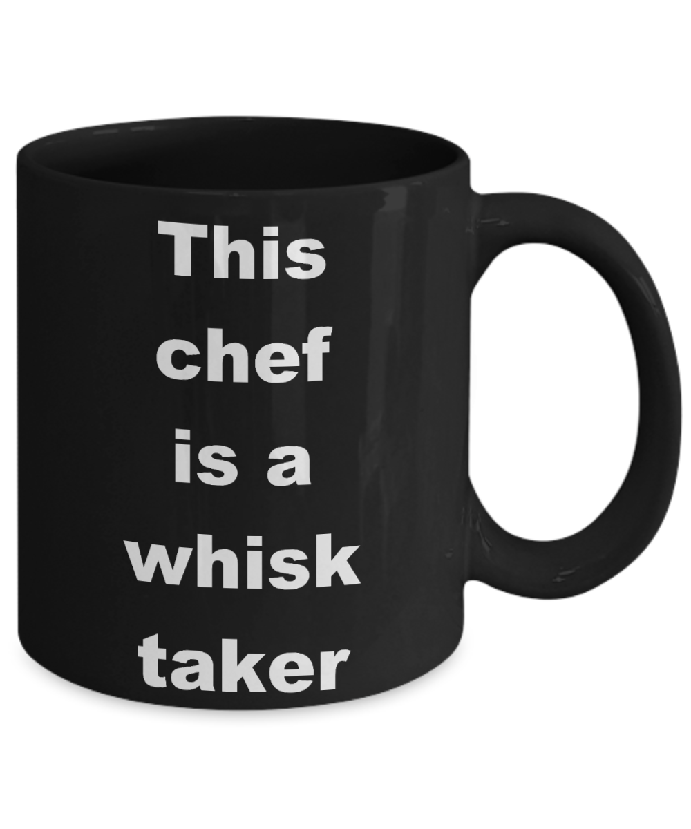 Funny Chef Gift Coffee mug, This chef is a whisk taker-Black Coffee Mug 11 oz