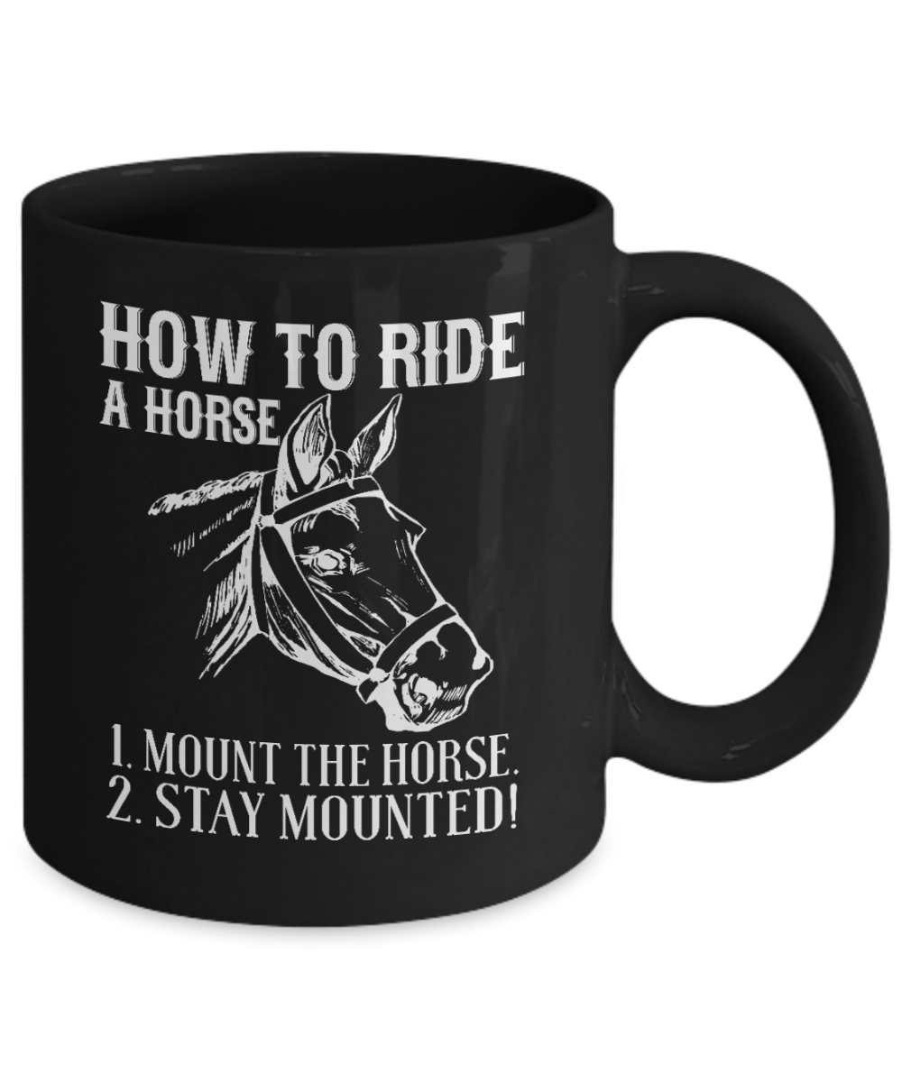 Horse Rider Coffee Mug, How To Ride A Horse 1, Mount The Horse 2, Stay Mounted - Black Porcelain Coffee Mug 11 Oz