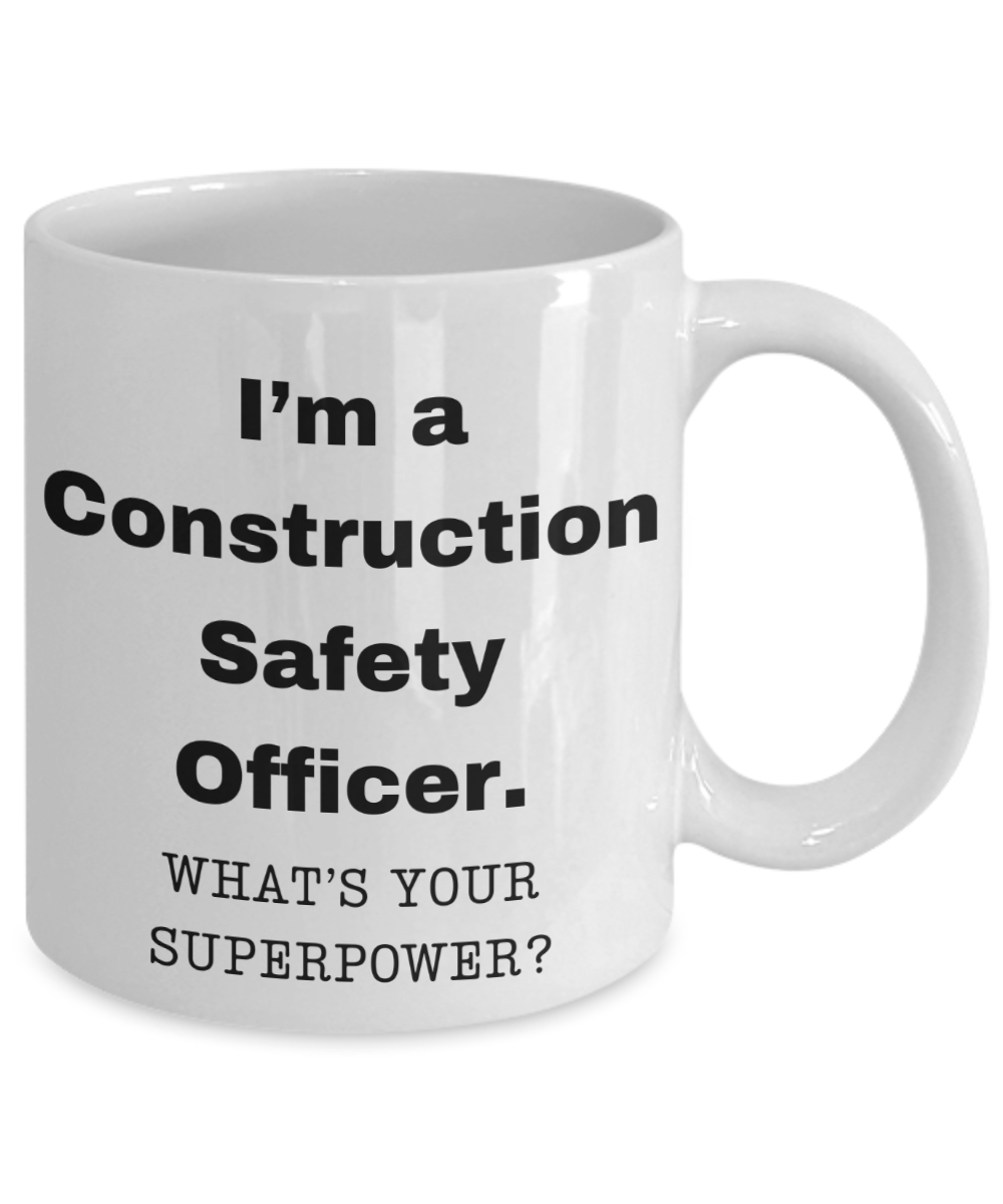 I am a Construction Safety Officer, what is your super power, Birthday cup for Construction Safety Officer -11 oz White ceramic mug