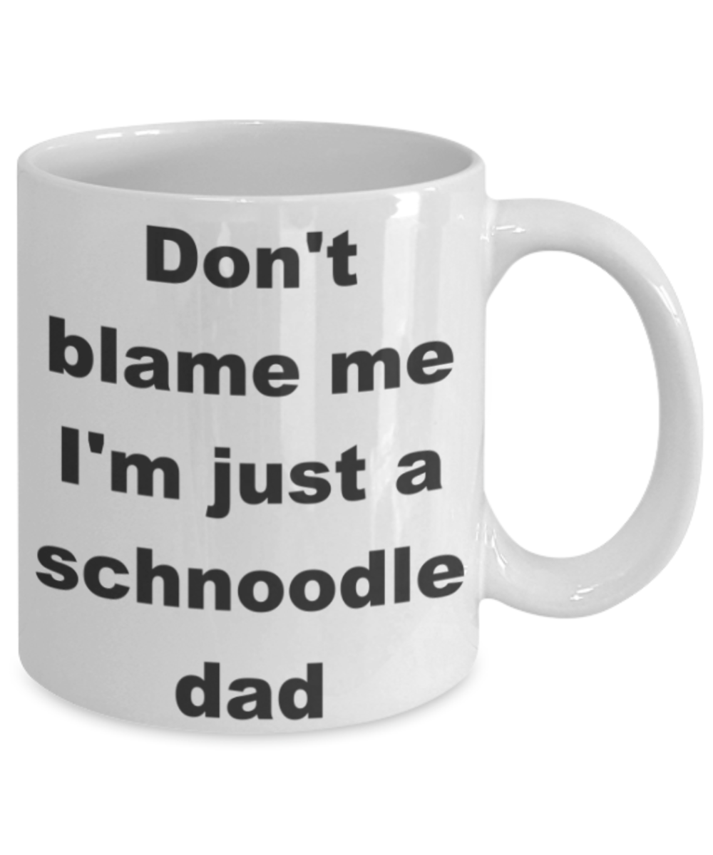 Don't blame me I'm just a schnoodle dad - White Porcelain Coffee 11 oz