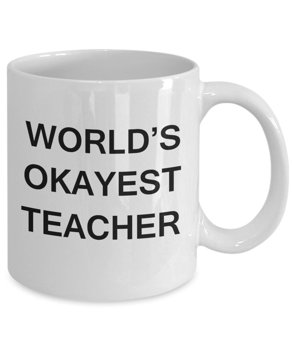 World's Okayest Teacher - White Porcelain Coffee Cup,Premium 11 oz Funny Mugs White coffee cup Gifts Ideas