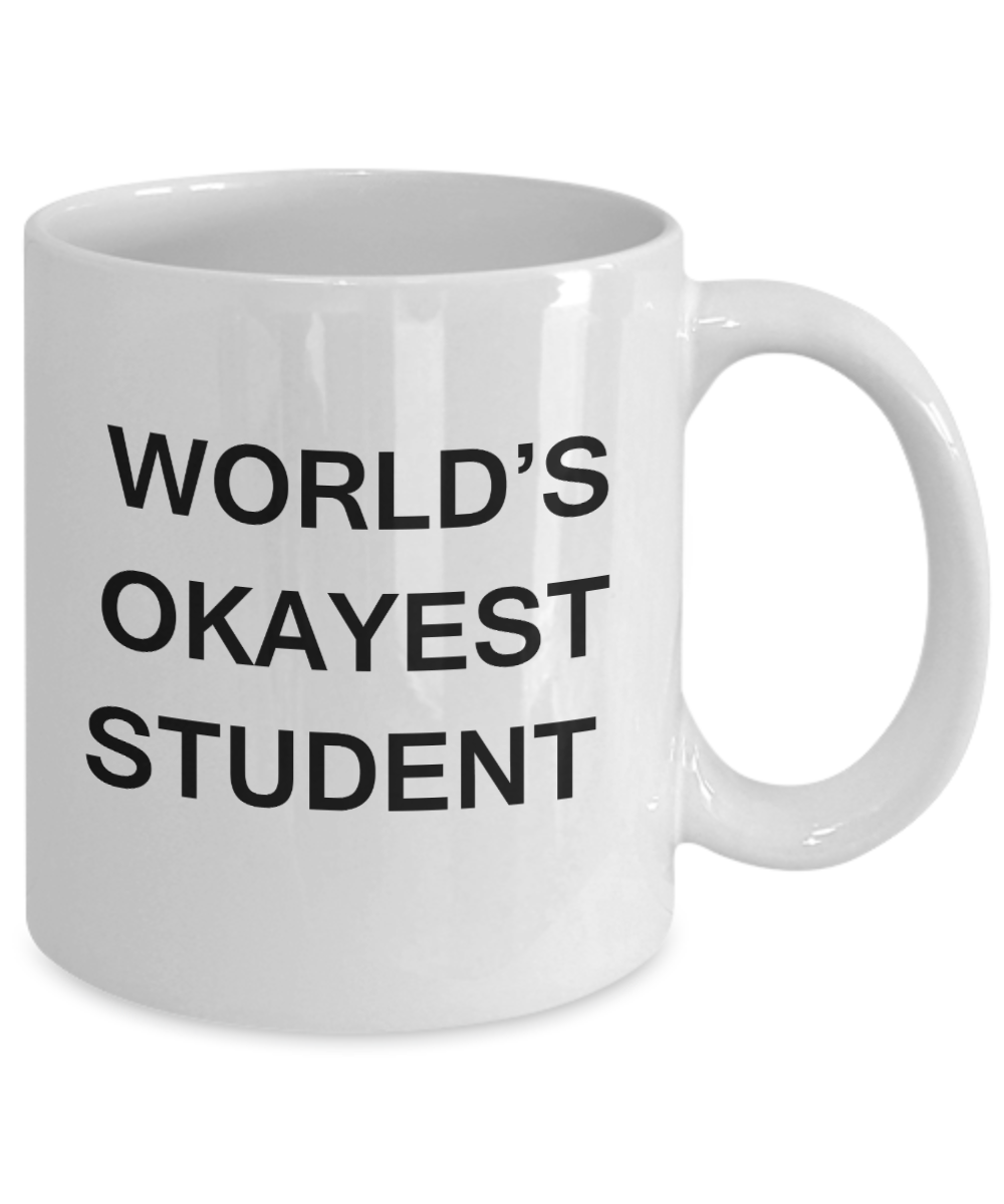Gifts gor college students - World's Okayest Student - Porcelain White Funny Coffee Mug & Gifts for Students 11 OZ - Funny Gifts Ideas