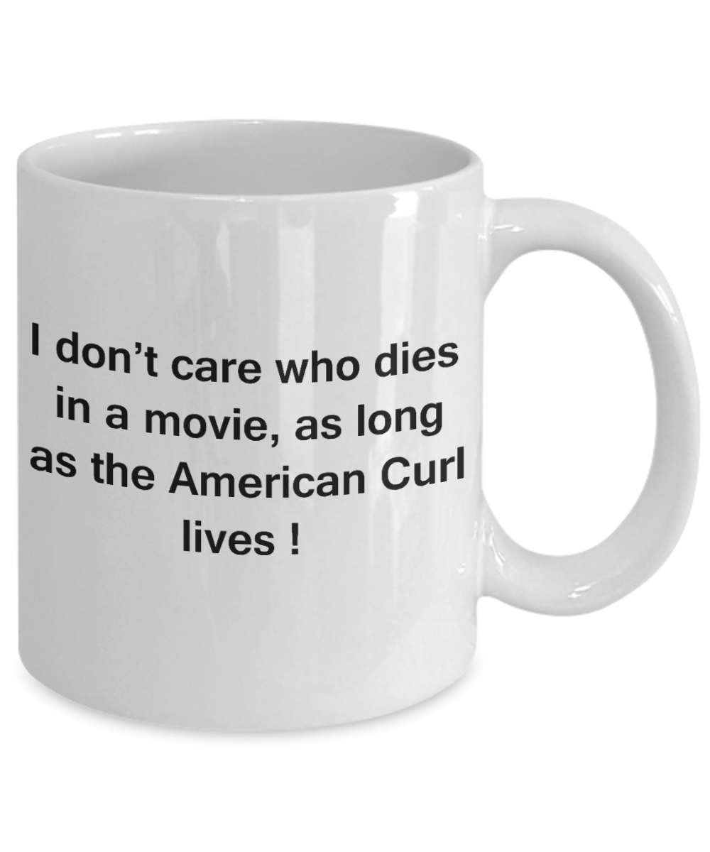 The walking mummy and cat funny mug cat lovers gifts - I Don't Care Who Dies, As Long As American Curl Lives - Ceramic Fun Cute Cat Lover Mug White Coffee Cup, 11 Oz