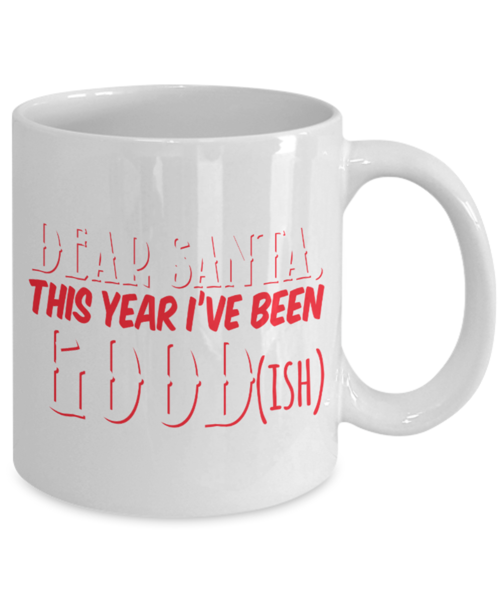 Santa Lovers Mugs , Dear Santa I've been good - White Coffee Mug Porcelain Tea Cup 11 oz - Great Gift
