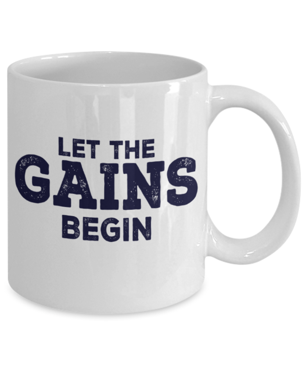 Workout lovers mugs, Let the Gains begin - Funny White Porcelain Coffee 11 oz