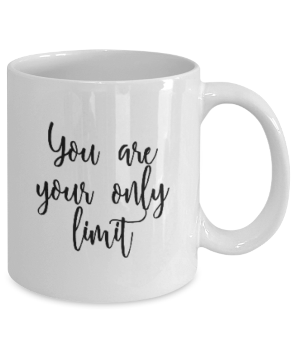 Positive mugs for women , You are your only limit - White Coffee Mug Tea Cup 11 oz Gift