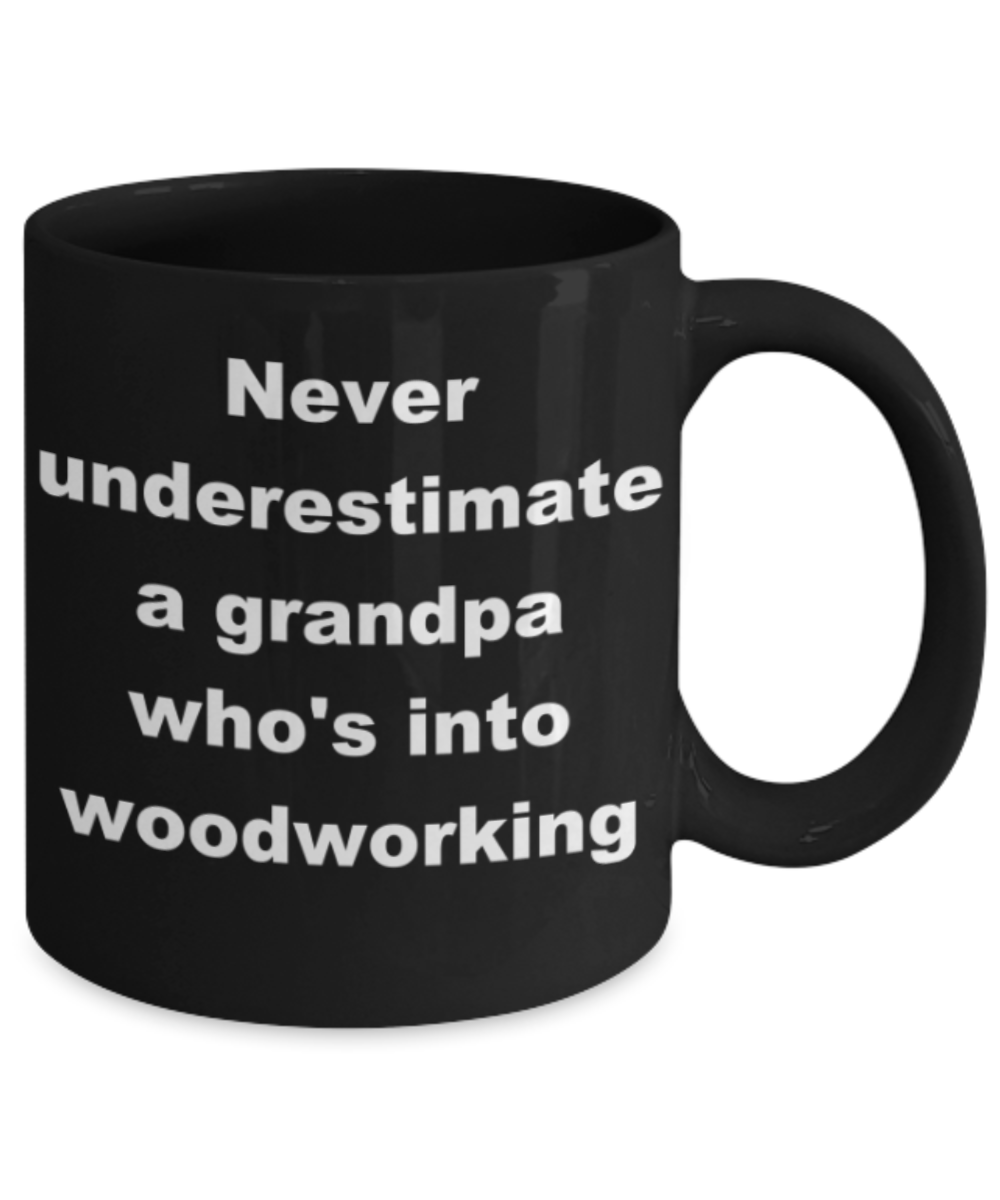 Never underestimate a grandpa who_s into woodworking - Black Porcelain Coffee 11 oz