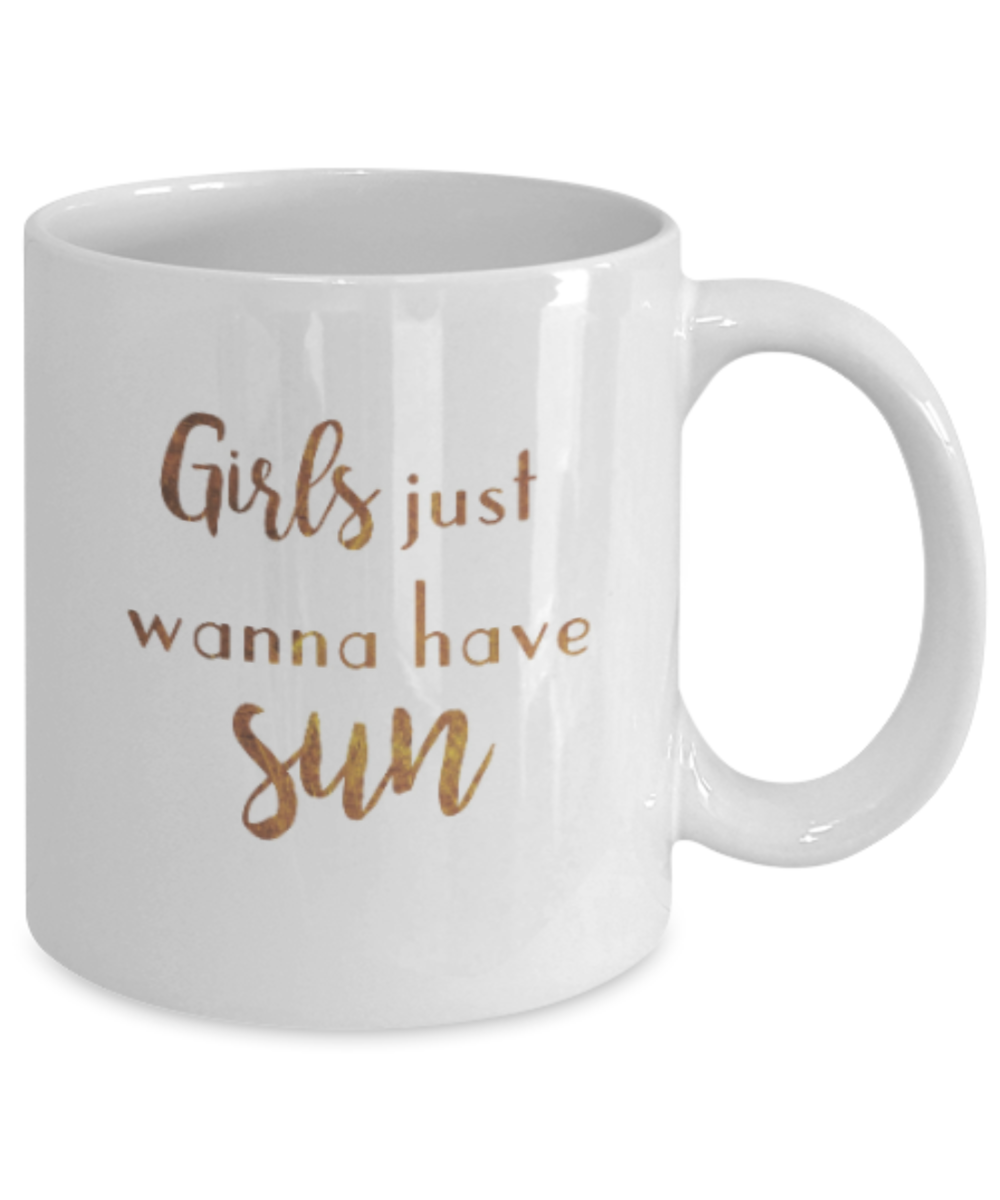 Motivational mugs for women , Girls just wanna have sun - White Coffee Mug Tea Cup 11 oz Gift