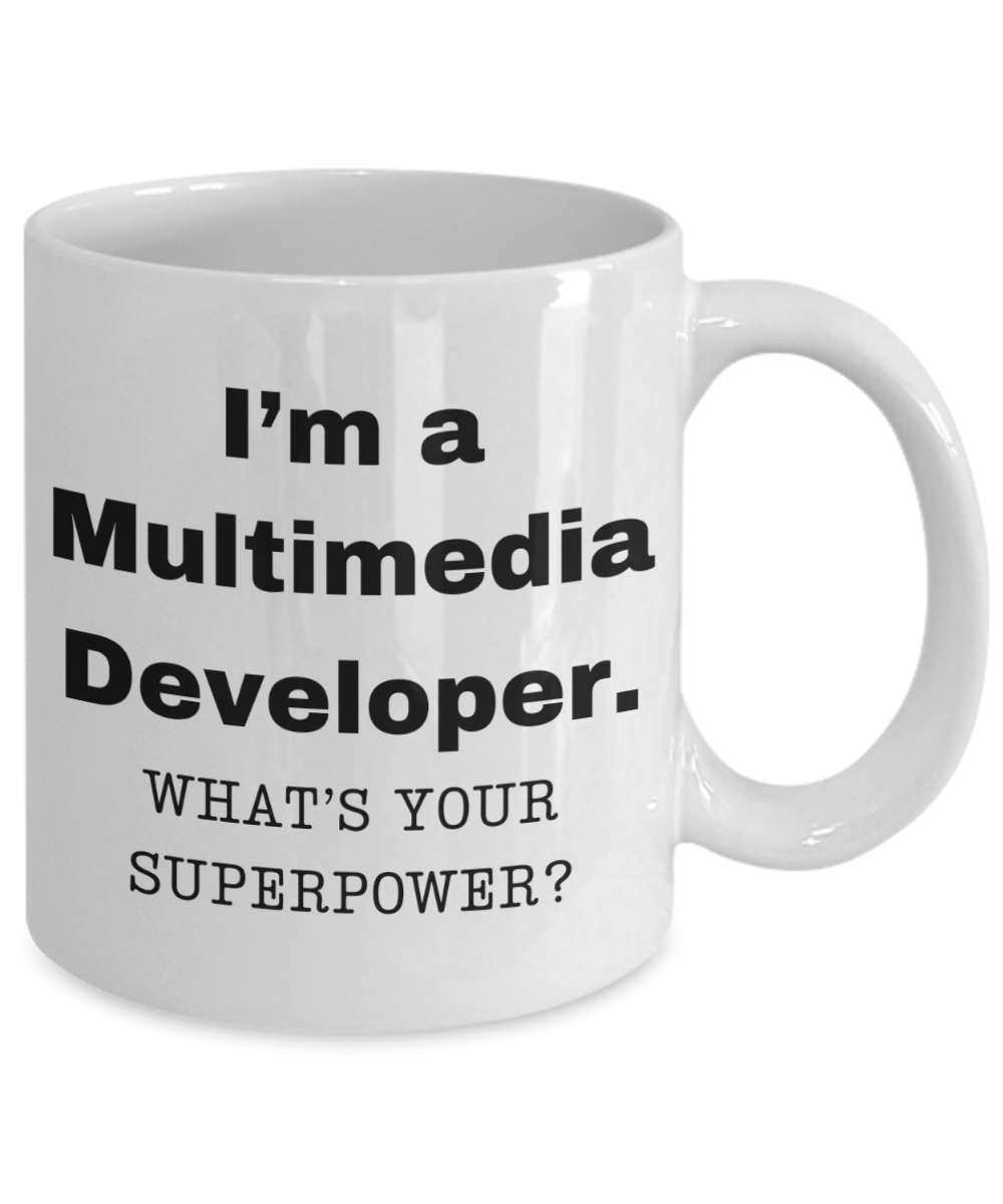I am a Multimedia Developer, what is your super power, Birthday cup for Multimedia Developer -11 oz White ceramic mug