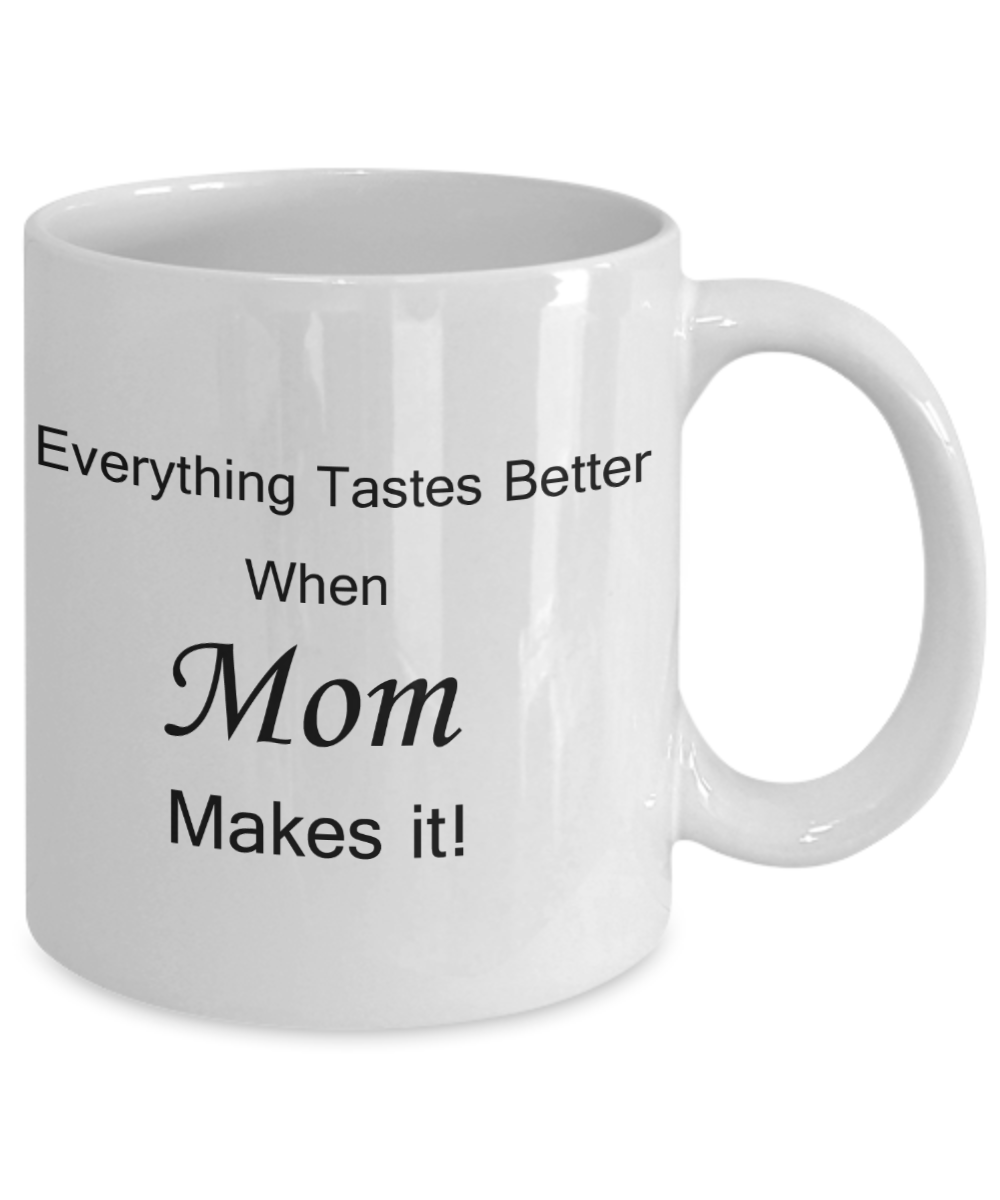 Mothers gift special love heart poem mug - Everything tastes better when Mom makes it - White Porcelain Coffee Mug Cute Ceramic Cup 11 oz