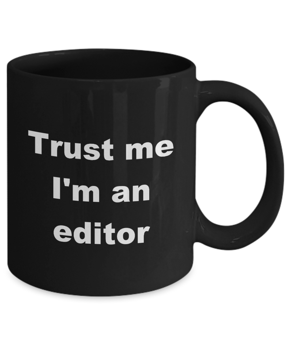 Editor Coffee Mug,Trust me I'm an editor - Black Coffee Mug 11 oz