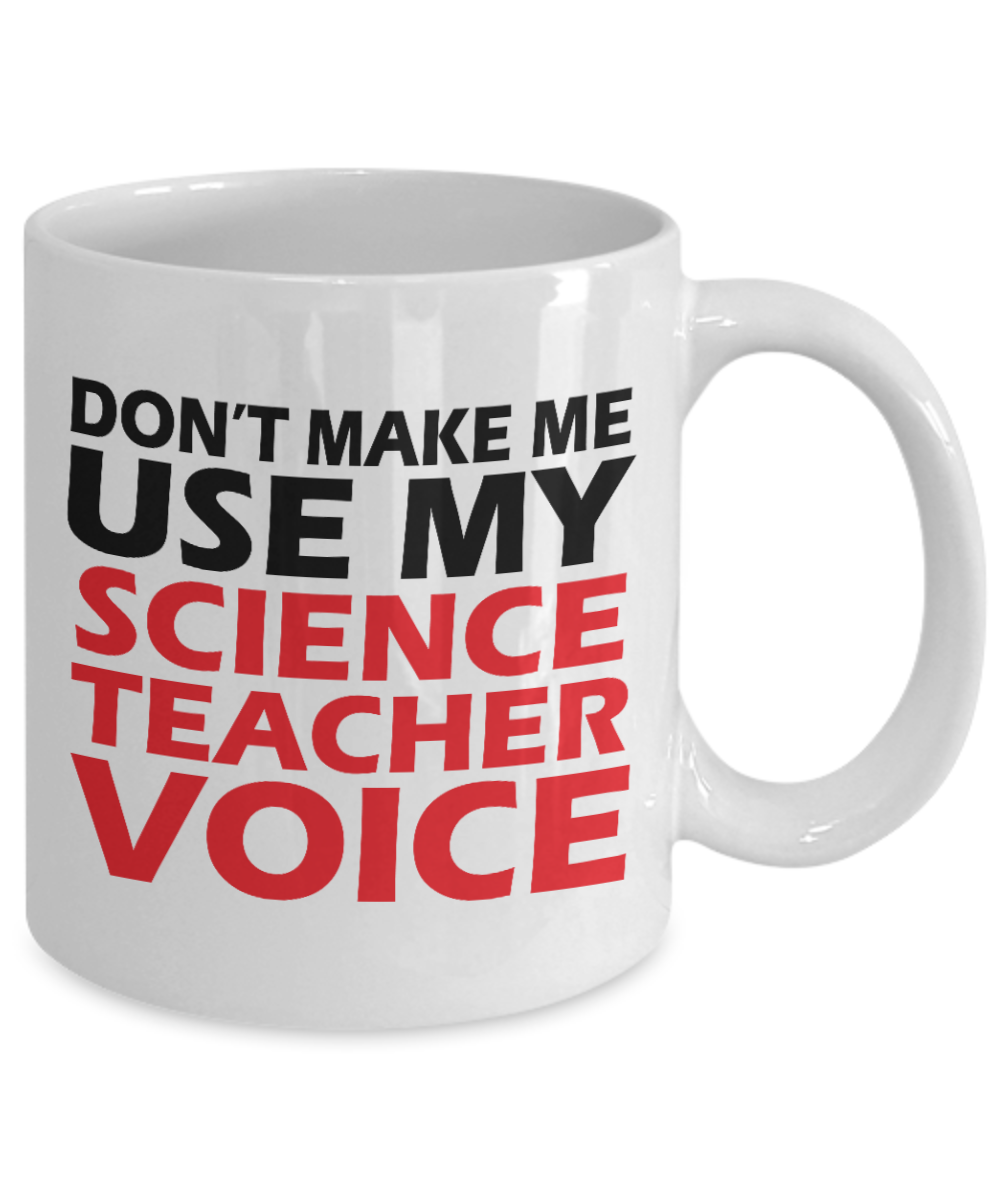 Best Teacher Ever Gift Coffee Mug, Don't Make Me Use My Science Teacher Voice- White Porcelain Coffee Mug 11 oz For Teacher, Science,Teachers Day, Birthday, Christmas, Gift