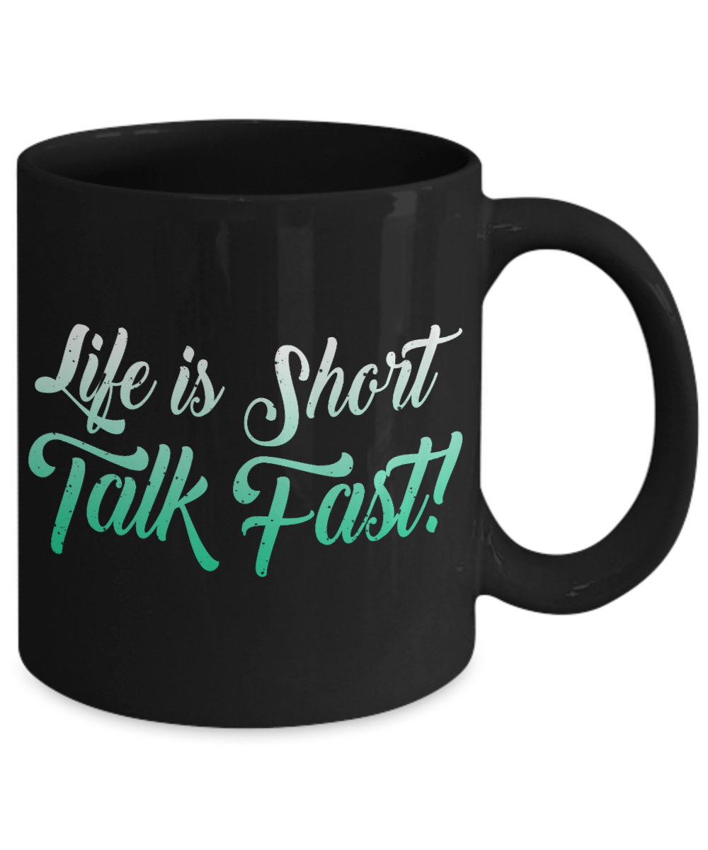 Life Is Short Talk Fast - Black Porcelain Coffee Mug 11 Oz Funny Quotes Coffee Mug