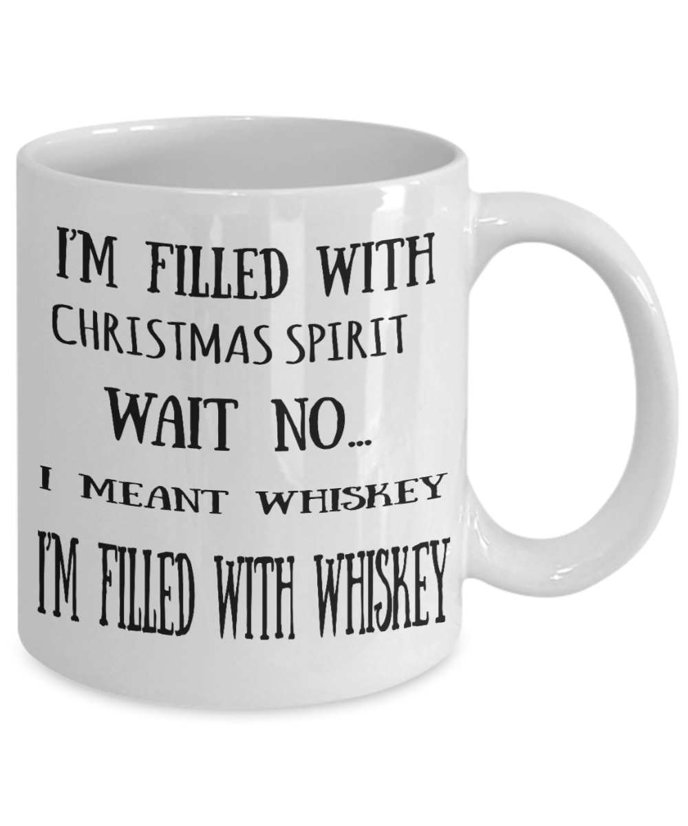 Whiskey lovers mugs, Christmas Spirit I'm filled with Whiskey - White Coffee Mug Tea Cup 11 oz Gift
