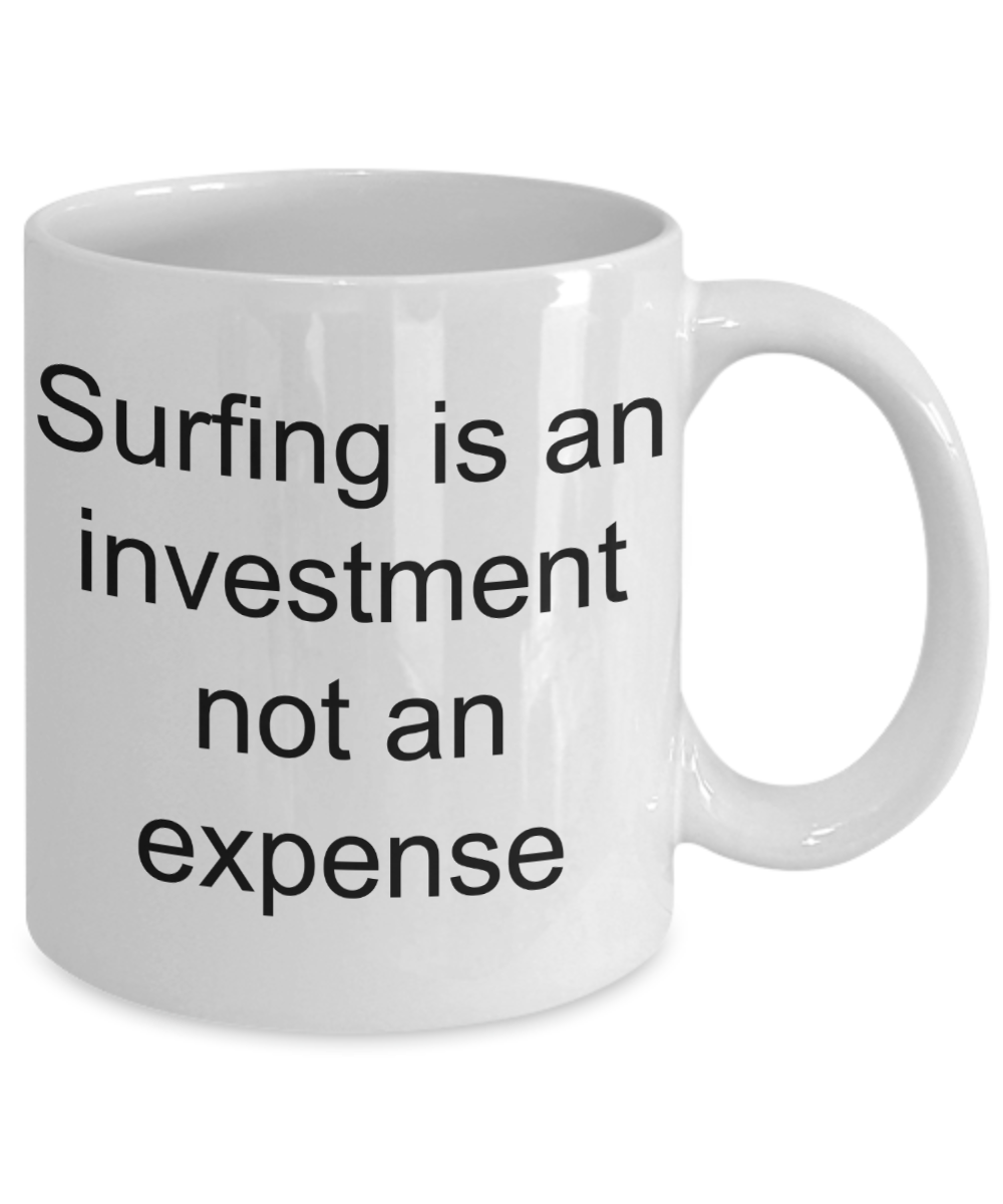 Surfing Coffee mug,Surfing is an investment not an expense-White Coffee Mug 11 oz