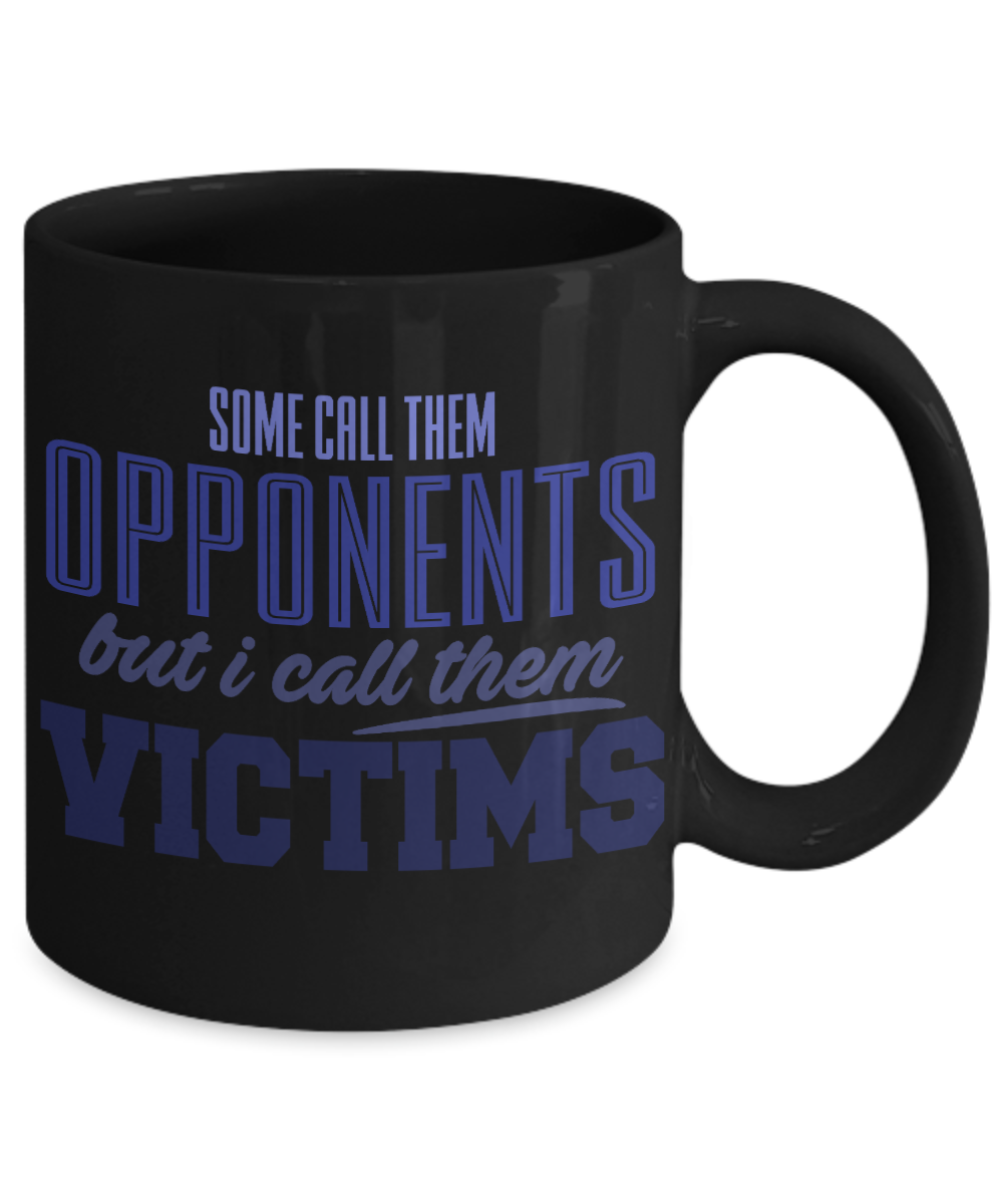 Football Lover Coffee Mug, Some Call Them Opponents But I Call Them Victims- Black Porcelain Coffee Mug 11 Oz