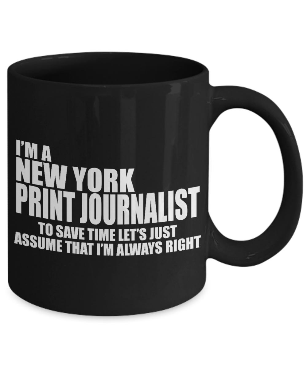 Funny Journalist  Coffee Mug, I'm A New York Print Journalist-Black Porcelain Coffee Mug 11 oz For Copywriter, journalist