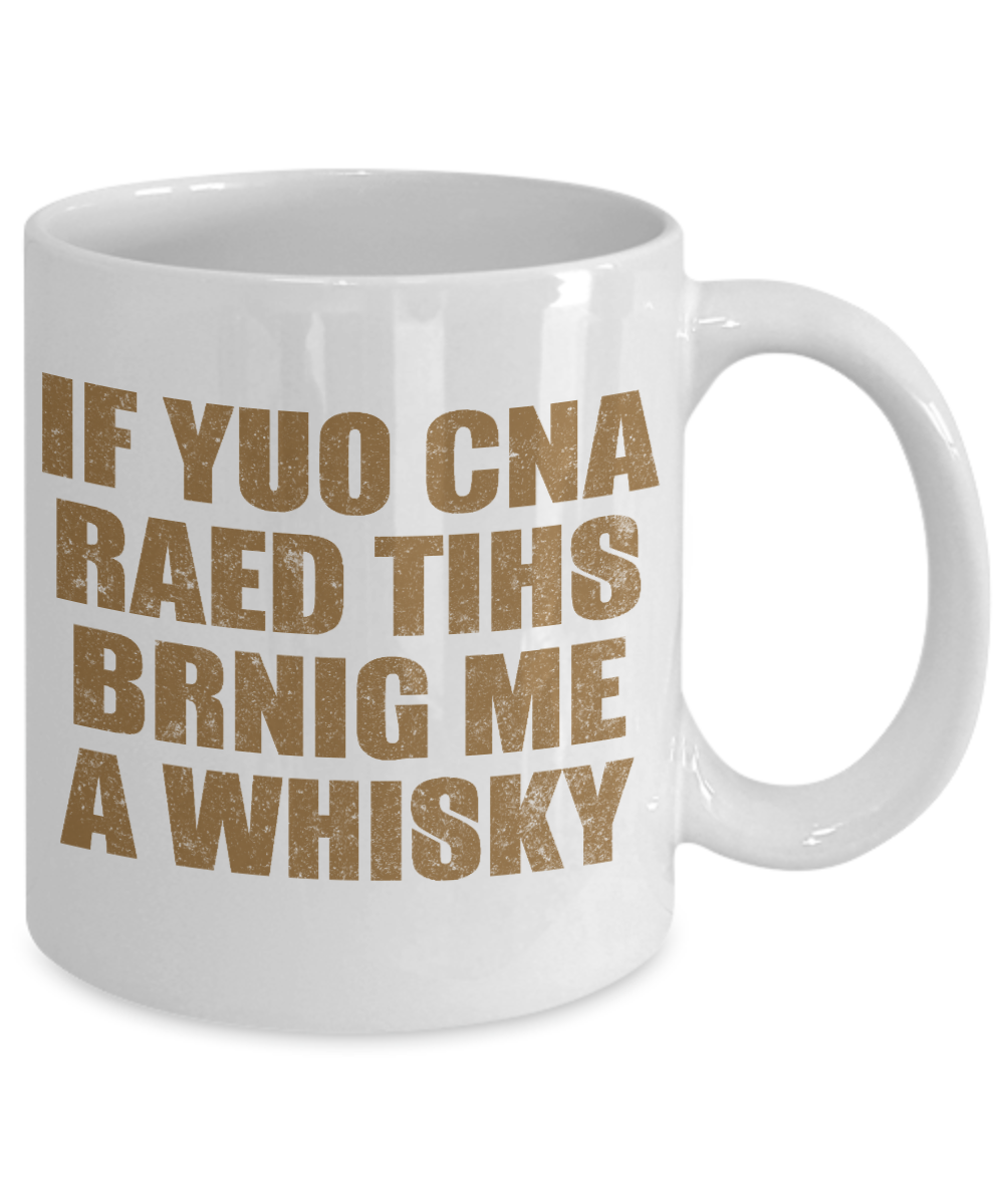 Might Be Whiskey Coffee Mug, If  yuo Cna Read This Bring Me A Whiskey-White Porcelain Coffee Mug 11 oz