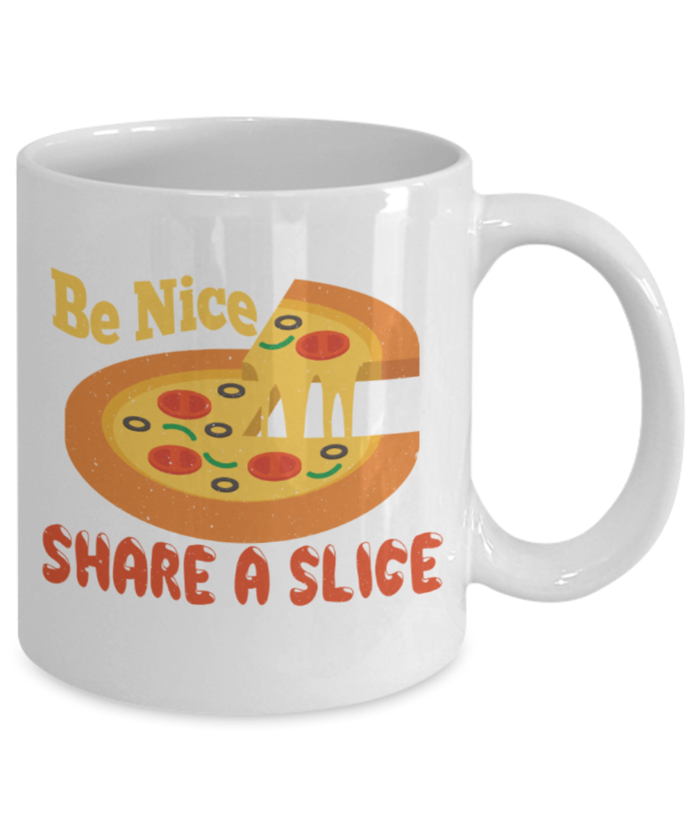 Pizza Lovers Mugs, Be nice Share a slice - Funny White Porcelain Coffee 11 oz