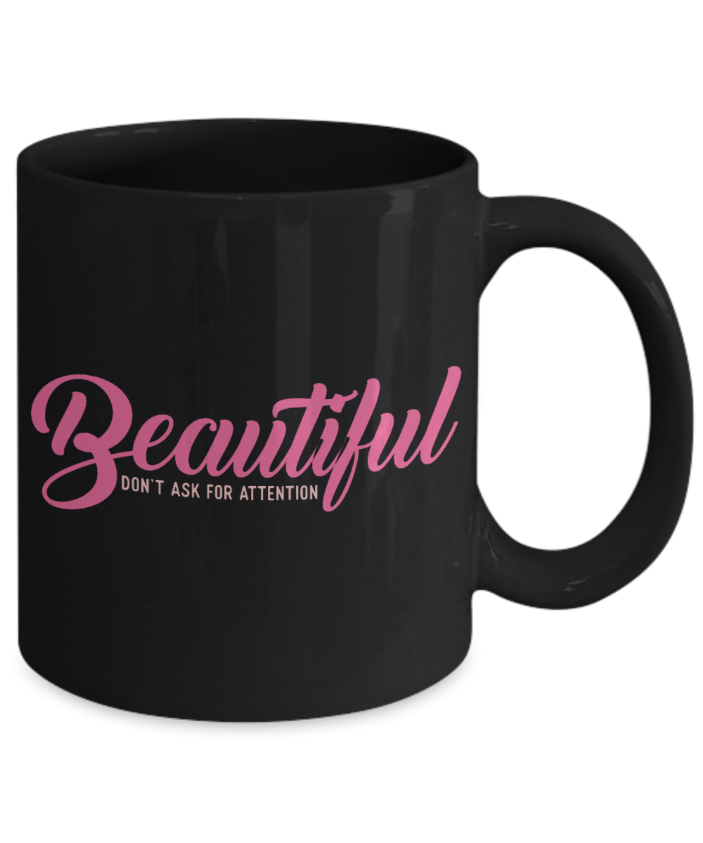 Really Pretty Coffee mug,Beautiful Don't Ask For Attention-Black Porcelain Coffee Mug 11 oz For Daughter,Teen,Women, Girlfriend