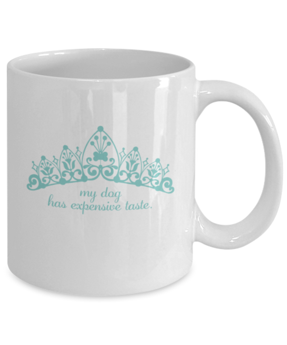 Dog Lovers Gifts , My dog has expensive taste - White Coffee Mug Porcelain Tea Cup 11 oz - Great Gift
