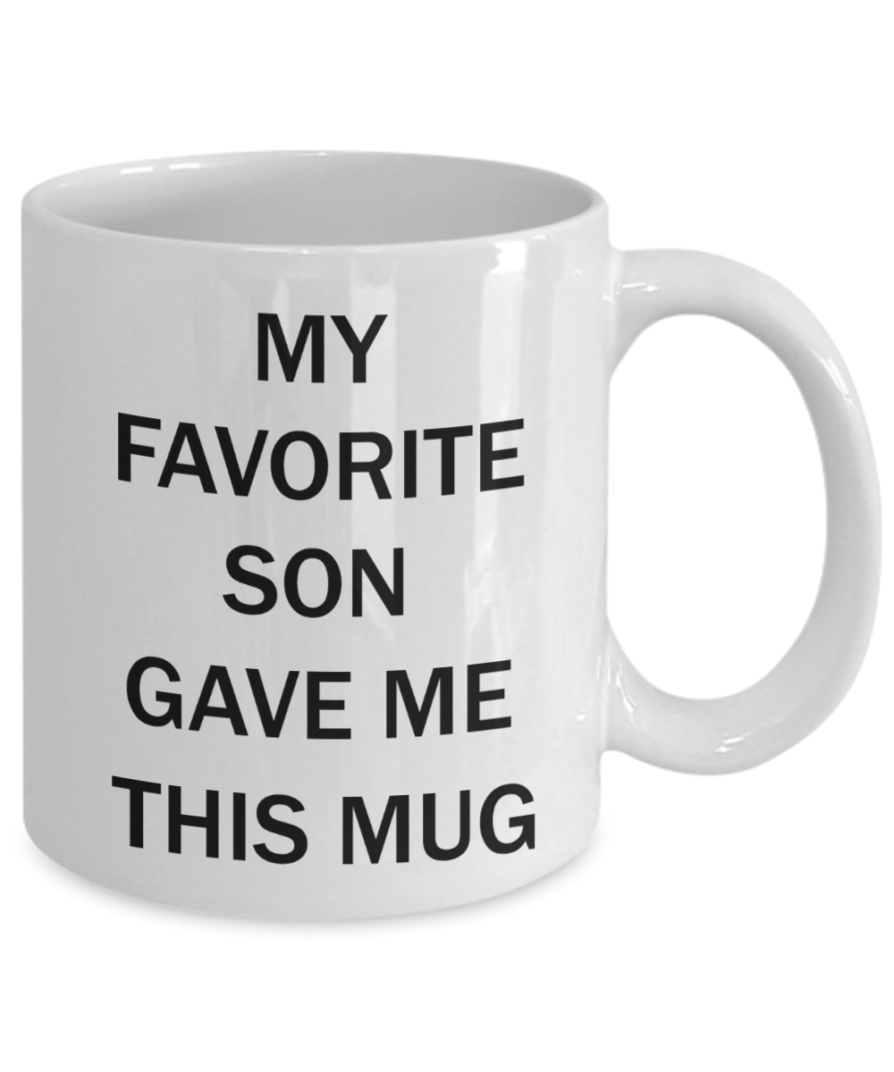 My favorite child gave me this mug - My favorite Son gave me this Mug - White Porcelain Coffee Mug Cute Ceramic Cup 11 oz