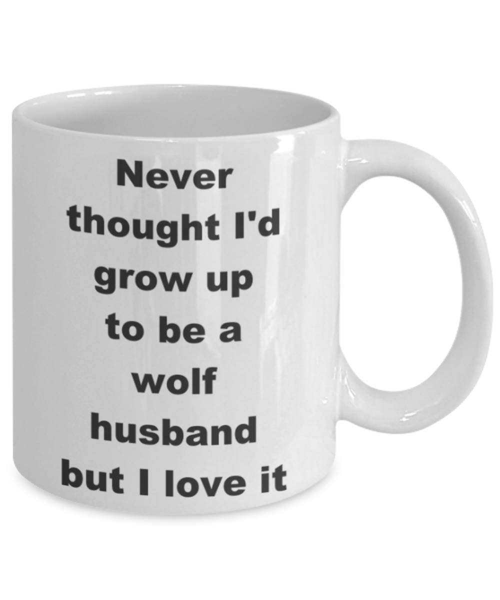 Never thought I'd grow up to be a wolf husband but I love it - White Porcelain Coffee 11 oz