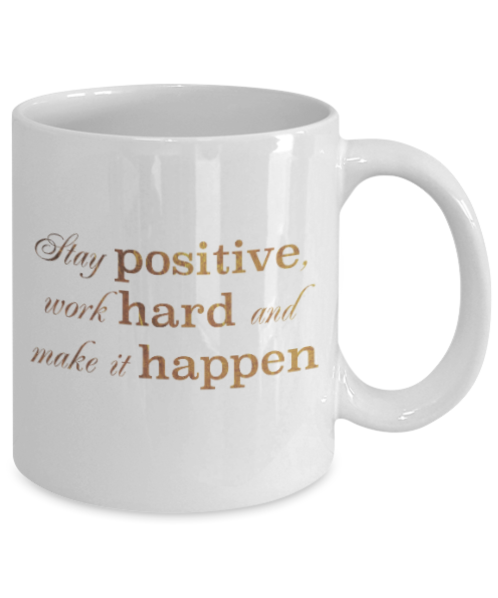 Get well mugs for women , Stay positive work hard and make it happen - White Coffee Mug Tea Cup 11 oz Gift