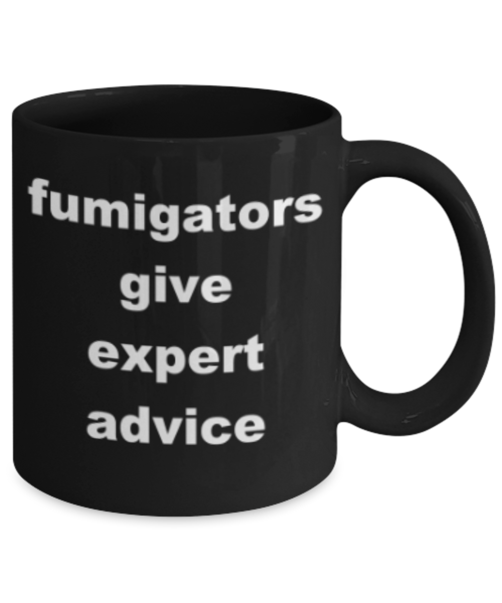 Fumigators give expert advice - Funny Black Porcelain Coffee Mug Cute Ceramic Cup 11 oz