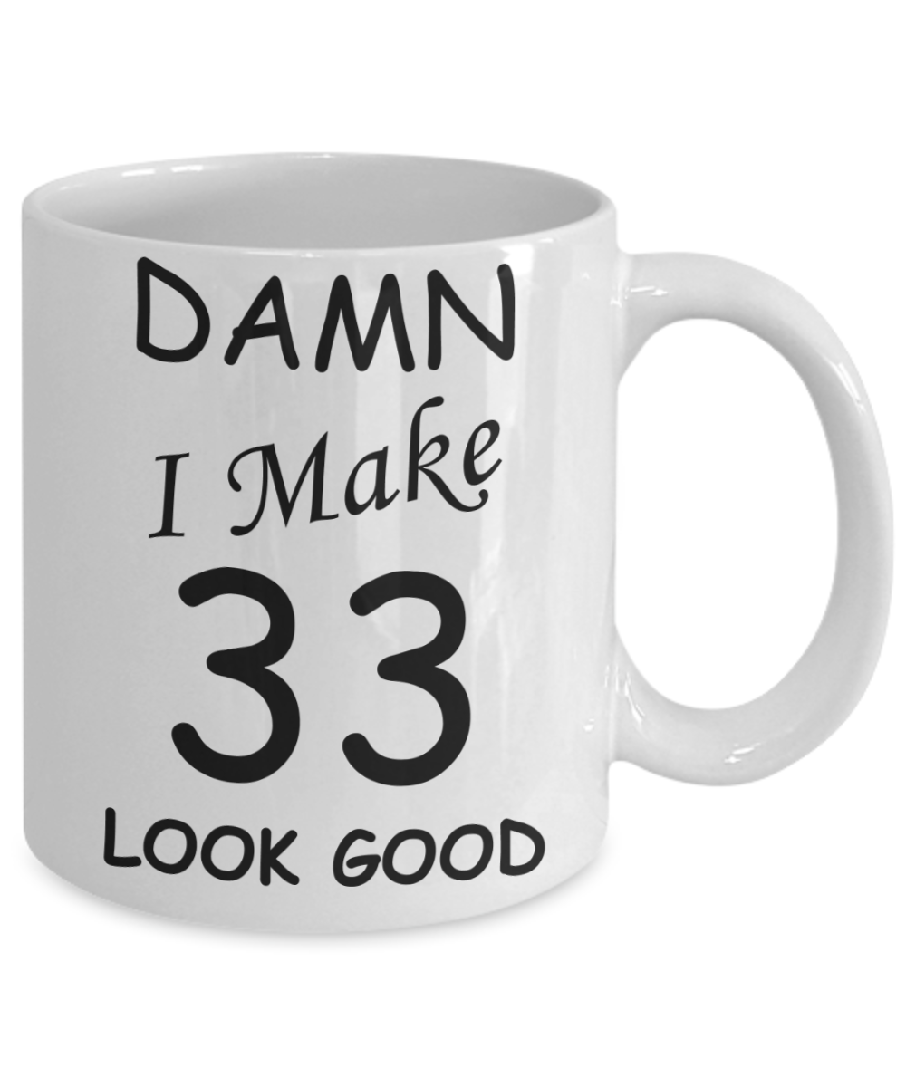 33rd birthday gifts for men/women - Damn I Make 33 Look Good, Born In 1987 Birthday Mugs - Funny White Porcelain Coffee 11 oz