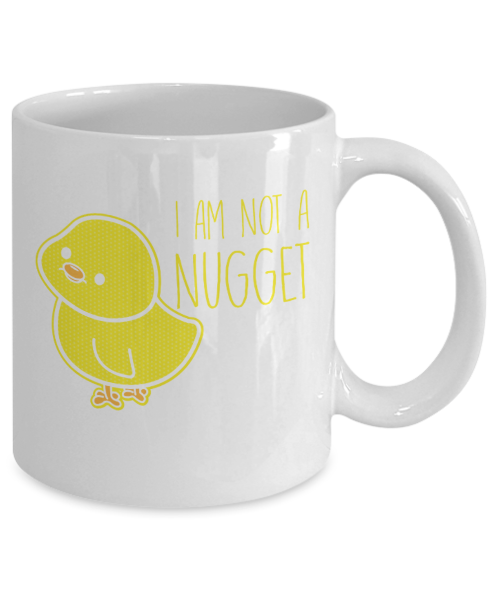 Gift gor animal lovers , Im not a nugget - White Coffee Mug Porcelain Tea Cup 11 oz - Great Gift