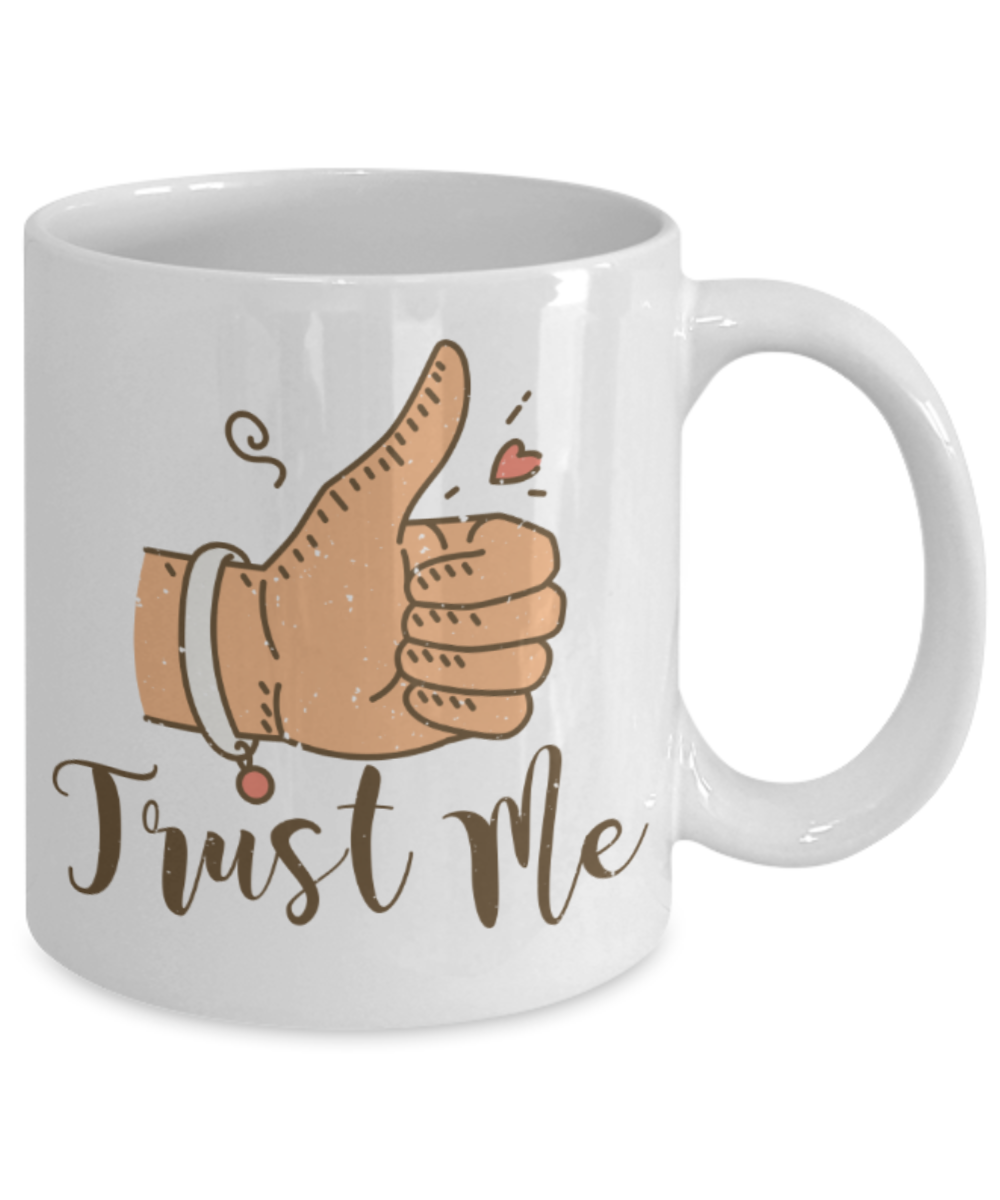 Trust me - Funny White Porcelain Coffee 11 oz