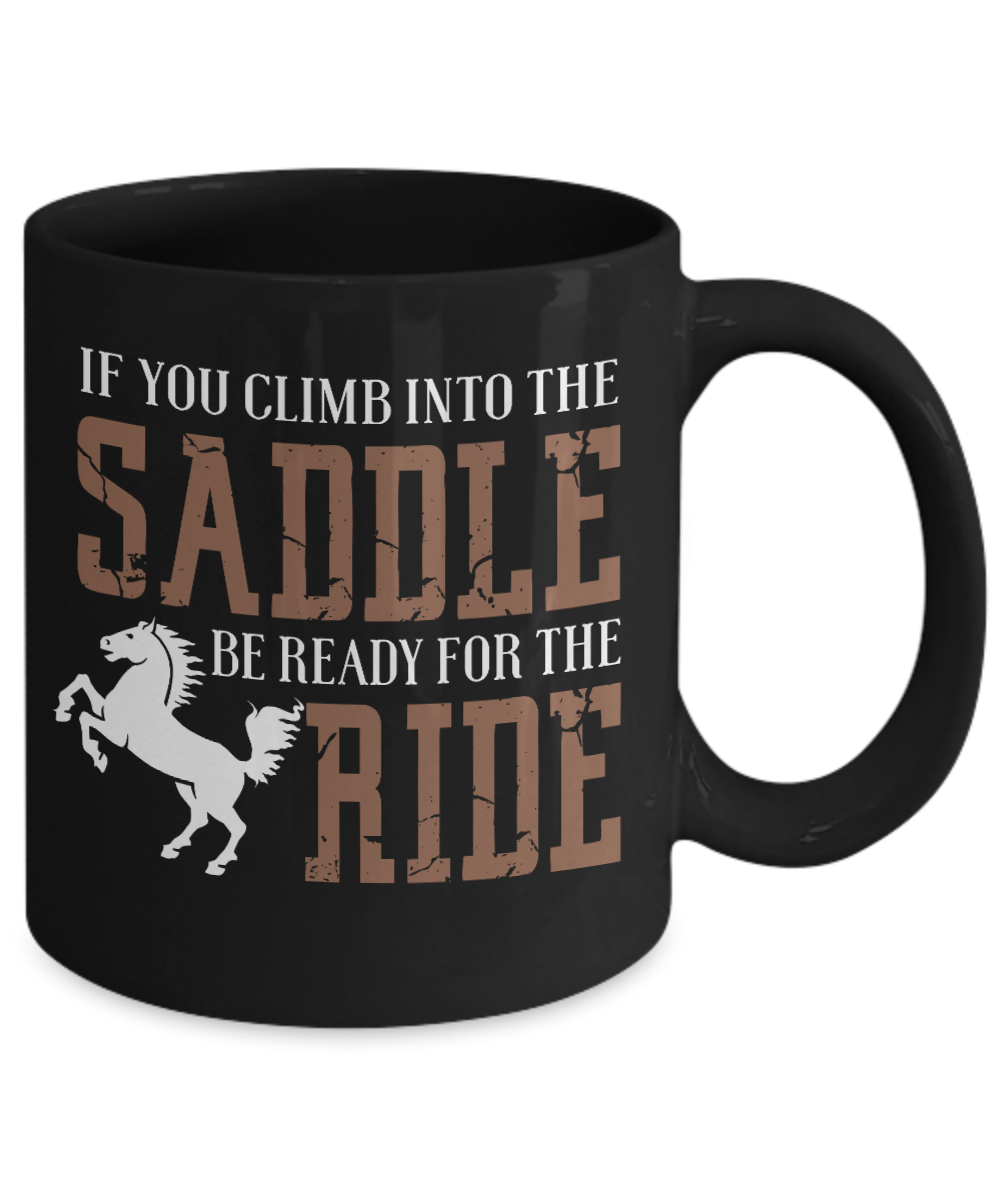 Horse Rider Coffee Mug, If You Climb Into The Saddle Be Ready For The Ride - Black Porcelain Coffee Mug 11 Oz