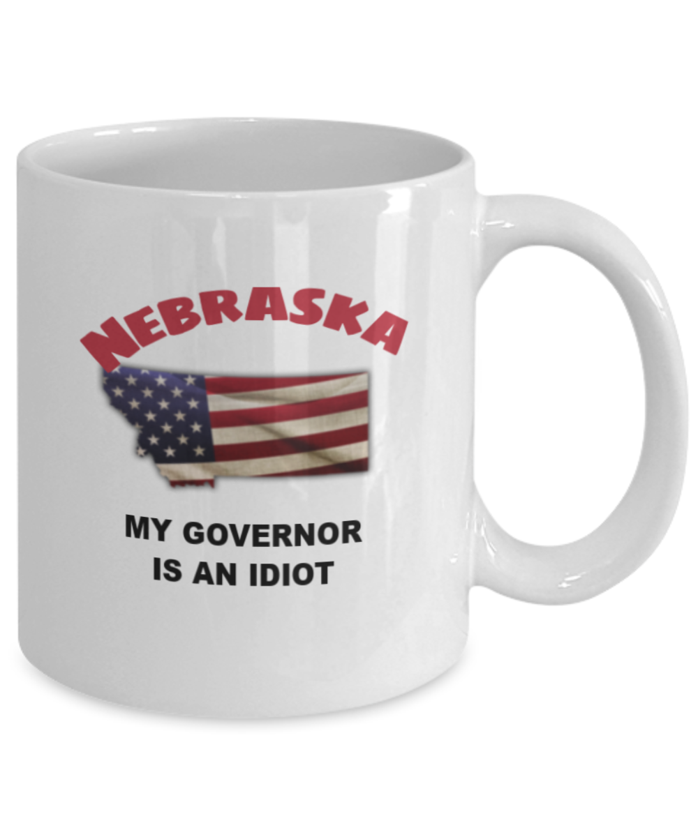 Nebraska Is An IDIOT Funny Political Coffee Mug,My Governor is an Idiot,My Governor Is A Liar, Not My Governor Mug 11oz
