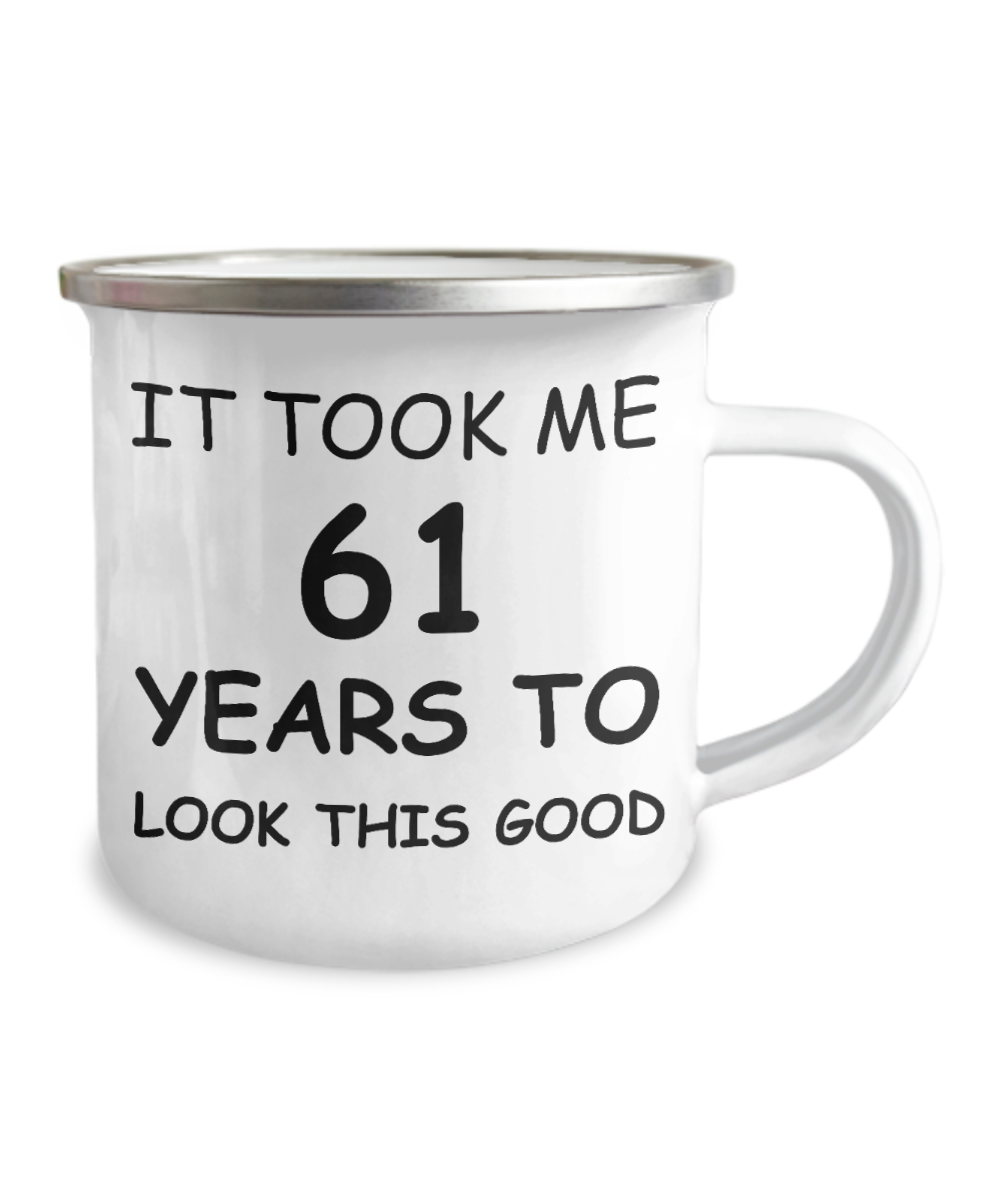 61st Birthday Gift Camper Coffee Mug, It Took Me 61 Years To Look This Good-12 Oz Stainless Steel Enamel Finish White Camper Coffee Mug