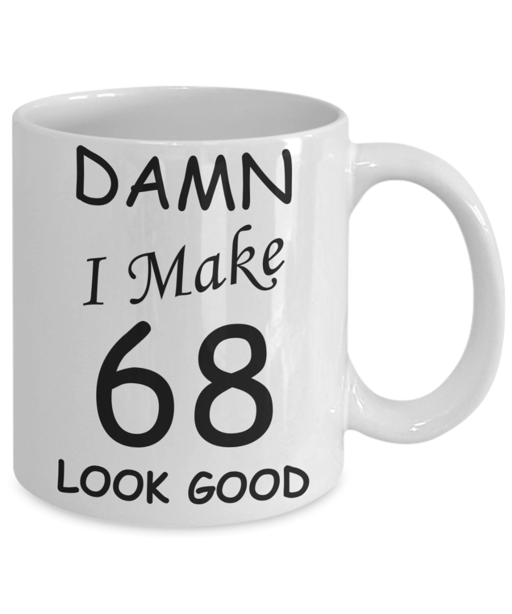 68th birthday gifts for men/women - Damn I Make 68 Look Good, Born In 1952 Birthday Mugs - Funny White Porcelain Coffee 11 oz