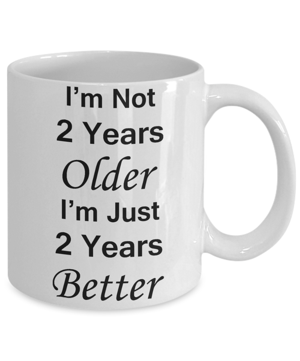 2nd birthday gifts for women - I'm Not 2 Years Older I'm Just 2 Years Better - Best 2nd Birthday Gifts for family Ceramic Cup White, Funny Mugs Gift Ideas 11 Oz