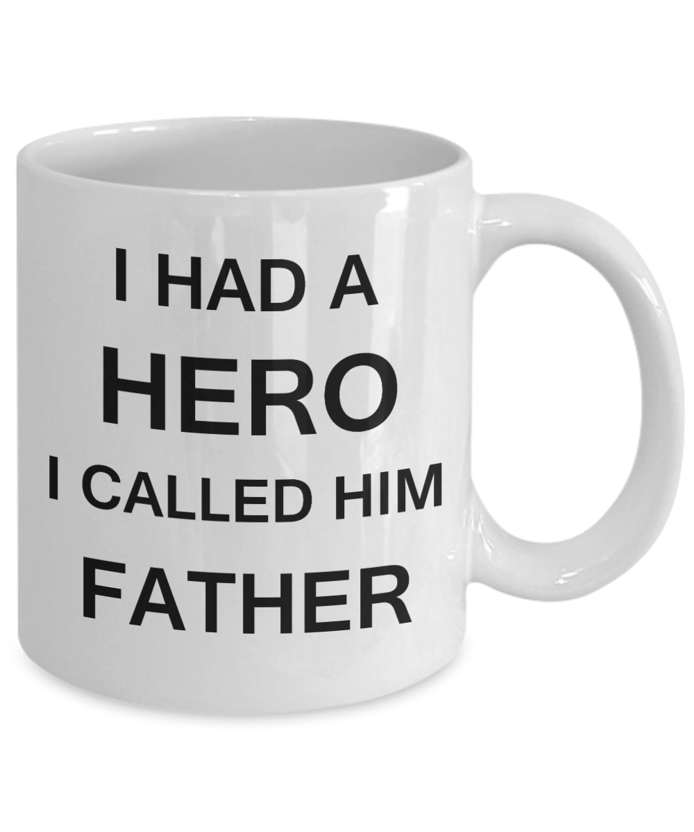 Sympathy gifts for loss of father - I Had a Hero I called him Father - White Porcelain Coffee Cup,Premium 11 oz Funny Mugs White coffee cup Gifts Ideas
