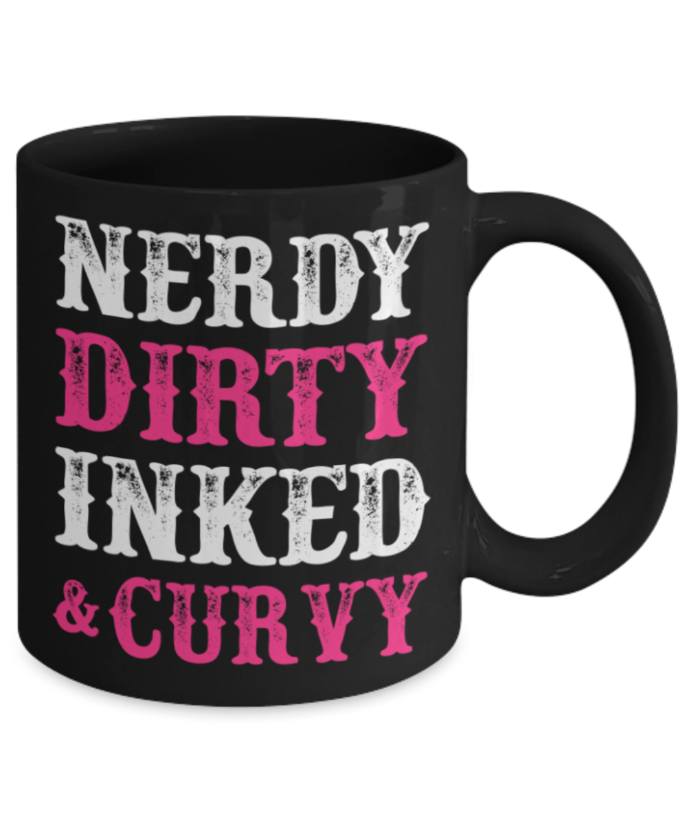 Nerdy dirty inked and curvy - Black Coffee Mug Porcelain Tea Cup 11 oz - Great Gift
