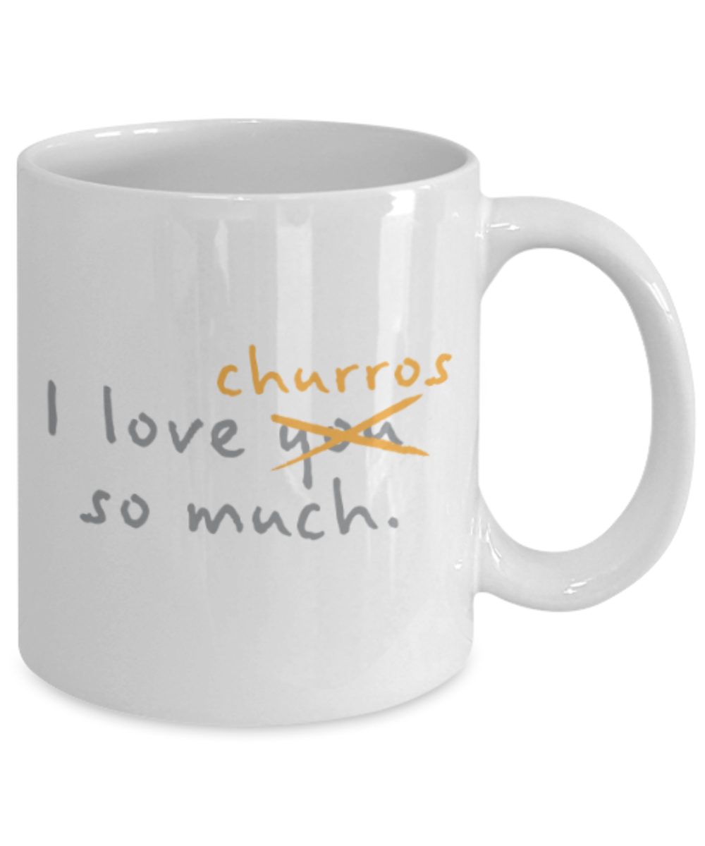 Beer Food Lovers mugs , I Love Churros so much - White Coffee Mug Porcelain Tea Cup 11 oz - Great Gift