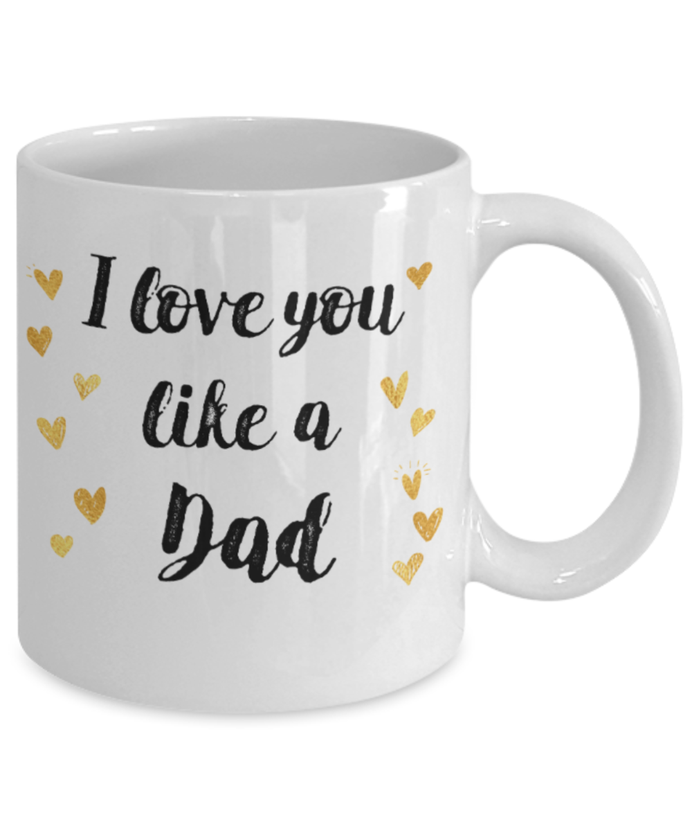 Dad gift mugs, I love you like a Dad - Funny White Porcelain Coffee Mug Cute Ceramic Cup 11 oz