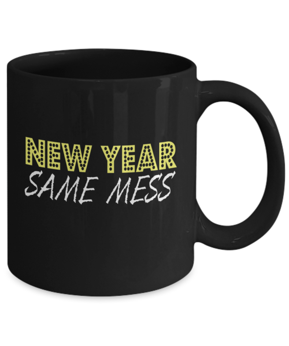 New Year gifts mugs, New Year Same Mess - Funny Black Porcelain Coffee Mug Cute Ceramic Cup 11 oz