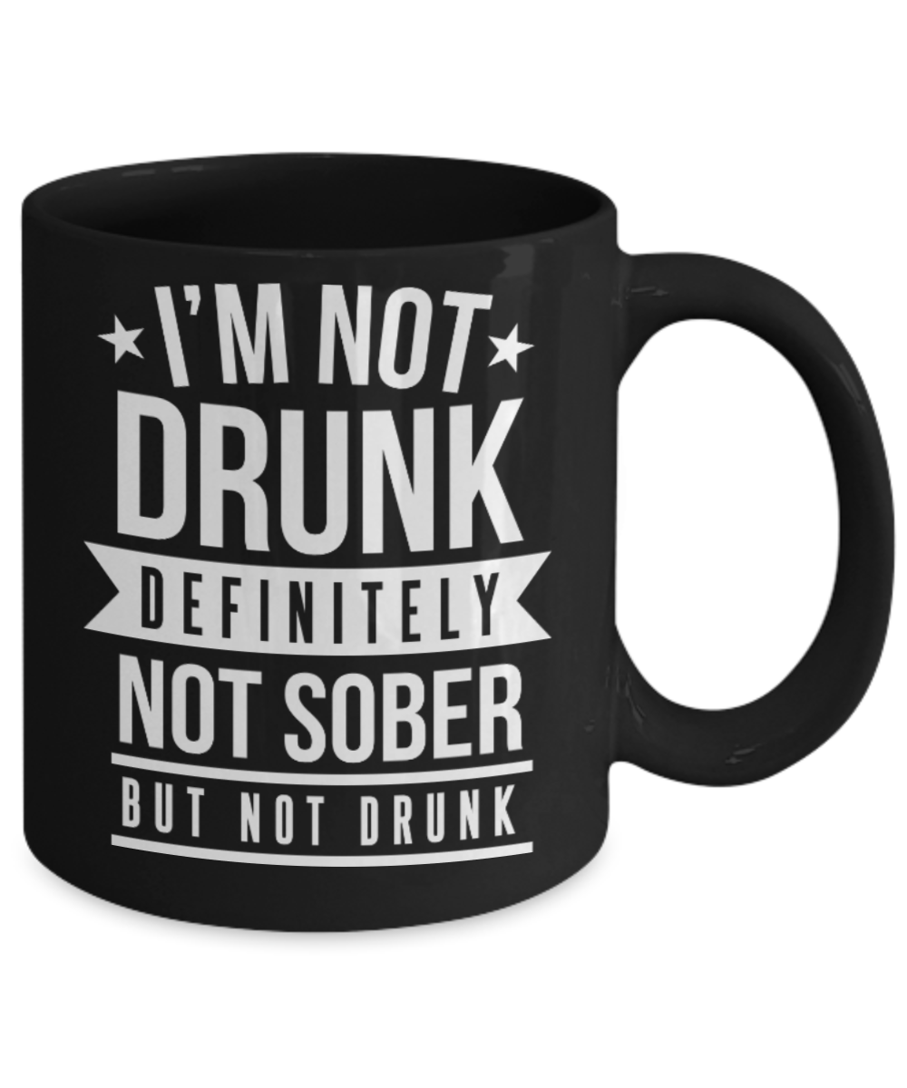 Beer Lovers Gifts , I'm not drunk, not sober - Black Coffee Mug Porcelain Tea Cup 11 oz - Great Gift