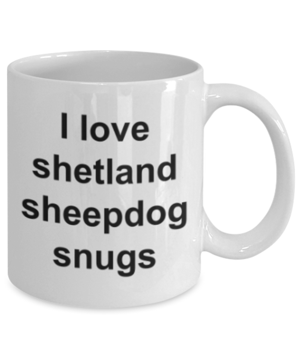 Sheepdog lovers gifts mugs, I love shetland sheepdog snugs - Funny White Porcelain Coffee Mug Cute Ceramic Cup 11 oz