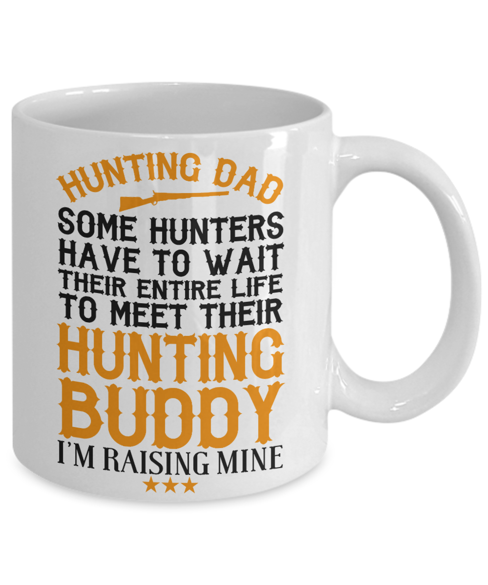 Hunter Coffee Mug,Some Hunters Waiting To Meet Their Buddy,I'm Raising Mine-White Porcelain Coffee Mug 11 oz for hunter, dad, son,daughter,mom