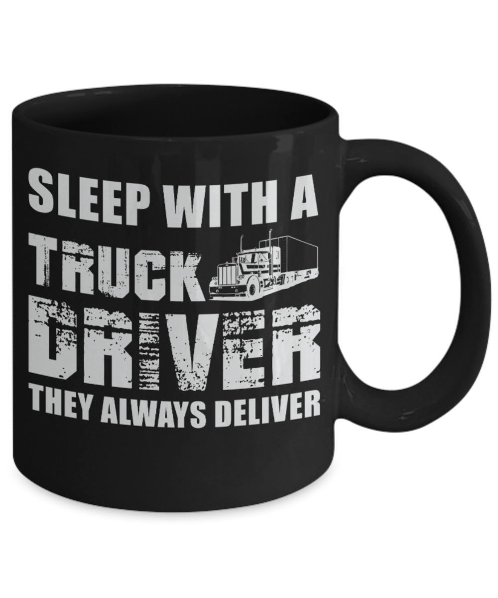 Truck Drivers Lovers Mugs , Sleep with a Truck Driver - Black Coffee Mug Porcelain Tea Cup 11 oz - Great Gift