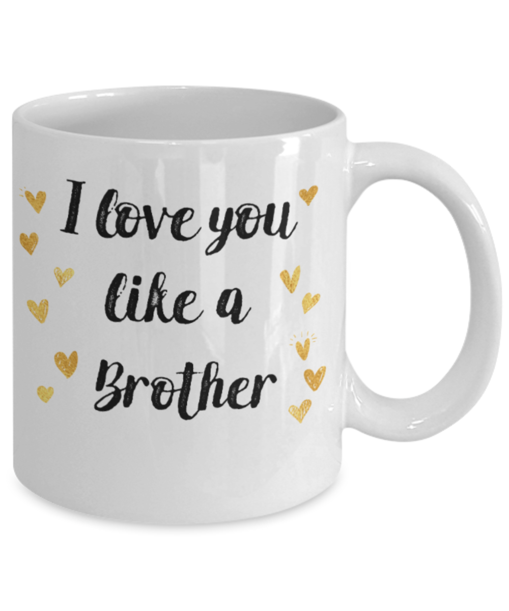 Brother sister design studio gift mug - I love you like a Brother - Funny White Porcelain Coffee Mug Cute Ceramic Cup 11 oz
